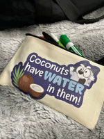 "Coconuts have water in them!" Pencil Pouch | Makeup Bag | Cosmetic Bag | Storage Bag | Multipurpose Travel Toiletry Pouch | Cotton Canvas | School Supplies