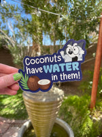 "Coconuts have water in them!" Vinyl Sticker | Water Bottle Sticker | Laptop Decal | Bumper Stickers | Car Sticker |